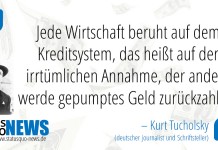 Kurt Tucholsky: "Jede Wirtschaft beruht auf dem Kreditsystem, das heißt auf der irrtümlichen Annahme..."